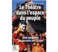 Le Théâtre dans l espace du peuple en chine LES INDES SAVANTES (Auteur)