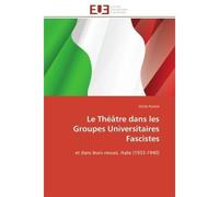 Le Théâtre dans les Groupes Universitaires Fascistes Et dans leurs revues. Italie (1933-1940) - Cécile Puriere - Universitaires Europeennes - broché - Essai