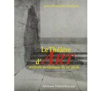 Le théâtre d'art aventure européenne du XXème siècle Jean-François Dusigne (Auteur), Georges Banu (Préface)