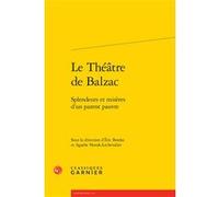 Le Théâtre de Balzac Collectif (Auteur), Pierre Glaudes (Collection dirigée par), Eric Bordas (Editeur du volume), René Guise (Postface), Roland Chollet (Préface), Agathe Novak-Lechevalier (Editeur du