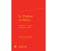 Le Théâtre de Balzac Splendeurs et misères d'un parent pauvre - Pierre Glaudes - Classiques Garnier - relié - Essai