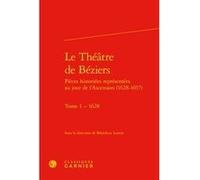 Le Théâtre de Béziers Bénédicte Louvat-Molozay (Editeur du volume), Anonyme (Auteur), Pierre-Joan Bernard (Editeur du volume), Jean-Pierre Cavaillé (Editeur du volume), Véronique Lochert (Editeur du v