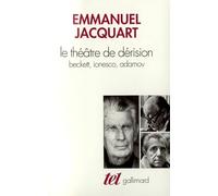 Le Théâtre de dérision: Beckett, Ionesco, Adamov
