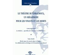 Le Théâtre De Giraudoux, Un Mégaphone Pour Les Vivants Et Les Morts - Le Théâtre, "Pavillon De Résonance Et D'aération" - Parler Pour Les Morts Dans Le Théâtre : La Collaboration Artistique...