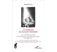 Le Théâtre de Jacques Serizier La Tournée, La Nina, L'increvable, Chanson-Baluchon, Pourquoi-je ? - Jacques Serizer - L'harmattan - broché - Théâtre