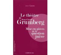Le théâtre de Jean-Claude Grumberg: Mise en pièces de la question juive