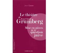 Le théâtre de Jean-Claude Grumberg: Mise en pièces de la question juive
