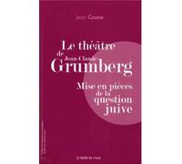 Le Théâtre De Jean-Claude Grumberg - Mise En Pièces De La Question Juive