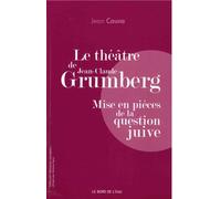 Le Théâtre de Jean-Claude Grumberg Mise en Pieces de la Question Juive - Jean Caune - Le Bord De L'eau Eds - broché - Théâtre