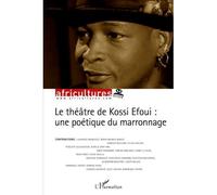 Le théâtre de Kossi Efoui : une poétique du marronnage - Collectif - L'harmattan - broché - Revue