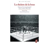 Le théâtre de la boxe Naissance d'un spectacle sportif (Paris-Londres, 1880-1930) - Sylvain Ville - Presses Universitaires Rennes - broché - Guide