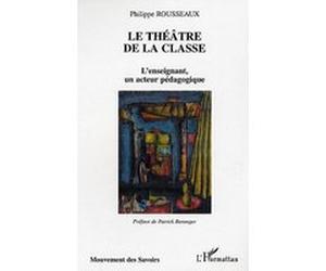 Le théâtre de la classe Philippe Rousseaux (Auteur)