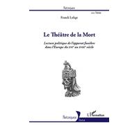 Le Théâtre De La Mort - Lecture Politique De L'apparat Funèbre Dans L'europe Du Xvie Au Xviiie Siècle
