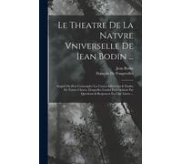 Le Theatre De La Natvre Vniverselle De Iean Bodin ...