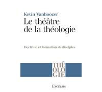 Le théâtre de la théologie - Kevin Vanhoozer - Excelsis - broché - Essai