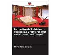 Le théâtre de l'histoire chez Jaime Gralheiro: quel avenir pour quel passé?