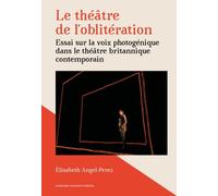 Le Théâtre De L'oblitération - Essai Sur La Voix Photogénique Dans Le Théâtre Britannique Contemporain