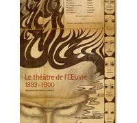 Le théâtre de l'Oeuvre 1893-1900: Naissance du théâtre moderne