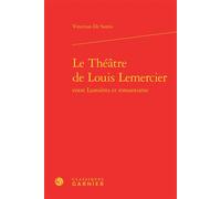 Le Théâtre de Louis Lemercier Entre Lumières et romantisme - Vincenzo De Santis - Classiques Garnier - relié - Essai