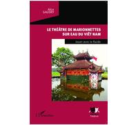 Le théâtre de marionnettes sur eau du Viêt Nam Jouer avec le fluide - Alice Gaudry - L'harmattan - broché - Etude