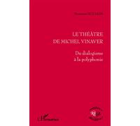 Le théâtre de Michel Vinaver Du dialogisme à la polyphonie - Marianne Noujaim - L'harmattan - broché - Etude