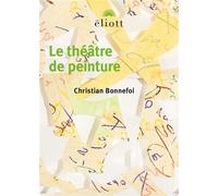Le théâtre de peinture - Christian Bonnefoi - Eliott Eds - broché - Essai