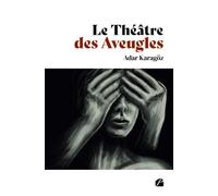 Le Théâtre des Aveugles: (Le Silence conscient de la Folie)
