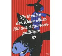 Le Théâtre des Deux Ânes: 100 ans d'humour politique