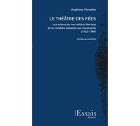 Le Théâtre Des Fées - Les Scènes Du Merveilleux Féerique De La Comédie-Italienne Aux Boulevards (1762-1789)