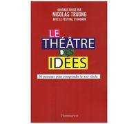 Le Théâtre Des Idées - 50 Penseurs Pour Comprendre Le Xxie Siècle