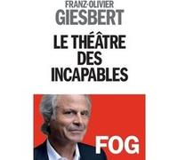 Le Théâtre des incapables - tome 1 Franz-Olivier Giesbert (Auteur)