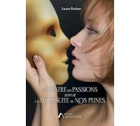 Le Théâtre des passions: Suivi de "A la Poursuite de nos peines"