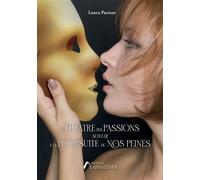 Le Théâtre des passions Suivi de "A la Poursuite de nos peines" - Laura Parisse - Amalthee - broché - Roman