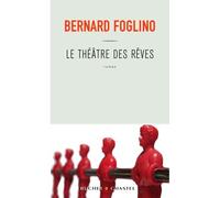 Le théâtre des rêves - FOGLINO BERNARD - Buchet-Chastel - broché - Roman