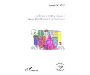 Le théâtre d'Eugène Ionesco : Figures géométriques et arithmétiques - Marjorie Schone - L'harmattan - broché - Essai