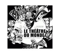Le Théâtre du monde. Une histoire des masques