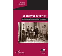 Le théâtre égyptien Dramaturgie boulevardière 1900-1960 - Hanan Hashem - L'harmattan - broché - Théâtre