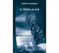Le théâtre en écrit - Dimitris Dimitriadis - Solitaires Intempestifs - broché - Etude