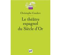 Le théâtre espagnol du Siècle d'Or (1580-1680) - Christophe Couderc - Puf - broché - Etude