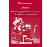 Le théâtre espagnol du Siècle d'Or en France: De la traduction au transfert culturel