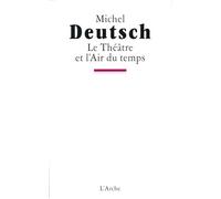 Le Théâtre et l'Air du temps - Michel Deutsch - Arche - broché - Livre