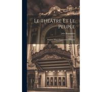Le Théâtre Et Le Peuple; Esquisse D'une Organisation Théâtrale