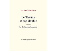 Le théâtre et son double: Suivi de Le Théâtre de Séraphin