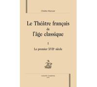 Le Théâtre Français De L'âge Classique - Volume 1, Le Premier Xviie Siècle