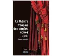 Le Théâtre Français Des Années Noires (1940-1944)
