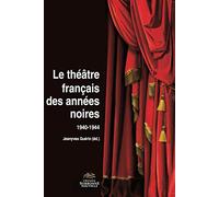 Le Theatre Français des Annees Noires 1940-1944