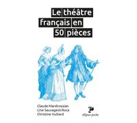 Le théâtre français en 50 pièces - Claude Mardirossian - Ellipses - Poche - Essai
