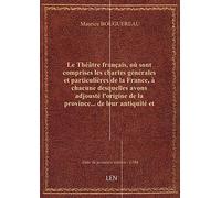 Le Théâtre français, où sont comprises les chartes générales et particulières de la France, à chacun