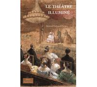 Le théâtre illuminé - Bertrand Galimard Flavigny - Monelle Hayot Eds - broché - Etude