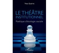 Le théâtre institutionnel Politique d'écologie sociale - Yves Guerre - L'harmattan - broché - Essai